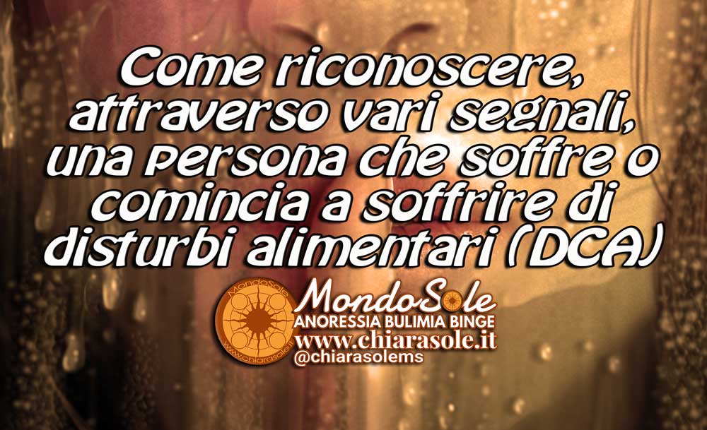 come riconoscere, attraverso vari segnali, una persona che soffre o comincia a soffrire di disturbi alimentari DCA