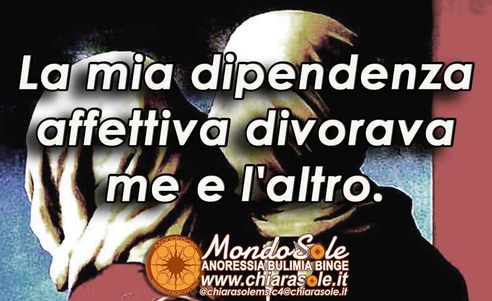 la mia DIPENDENZA AFFETTIVA divorava me e l altro mondosole